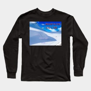 The Mountains are Calling....... Long Sleeve T-Shirt